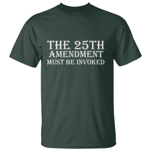 The 25th Amendment Must Be Invoked T Shirt Bold Typography Statement Patriotic Political Satire TS02 Dark Forest Green Print Your Wear