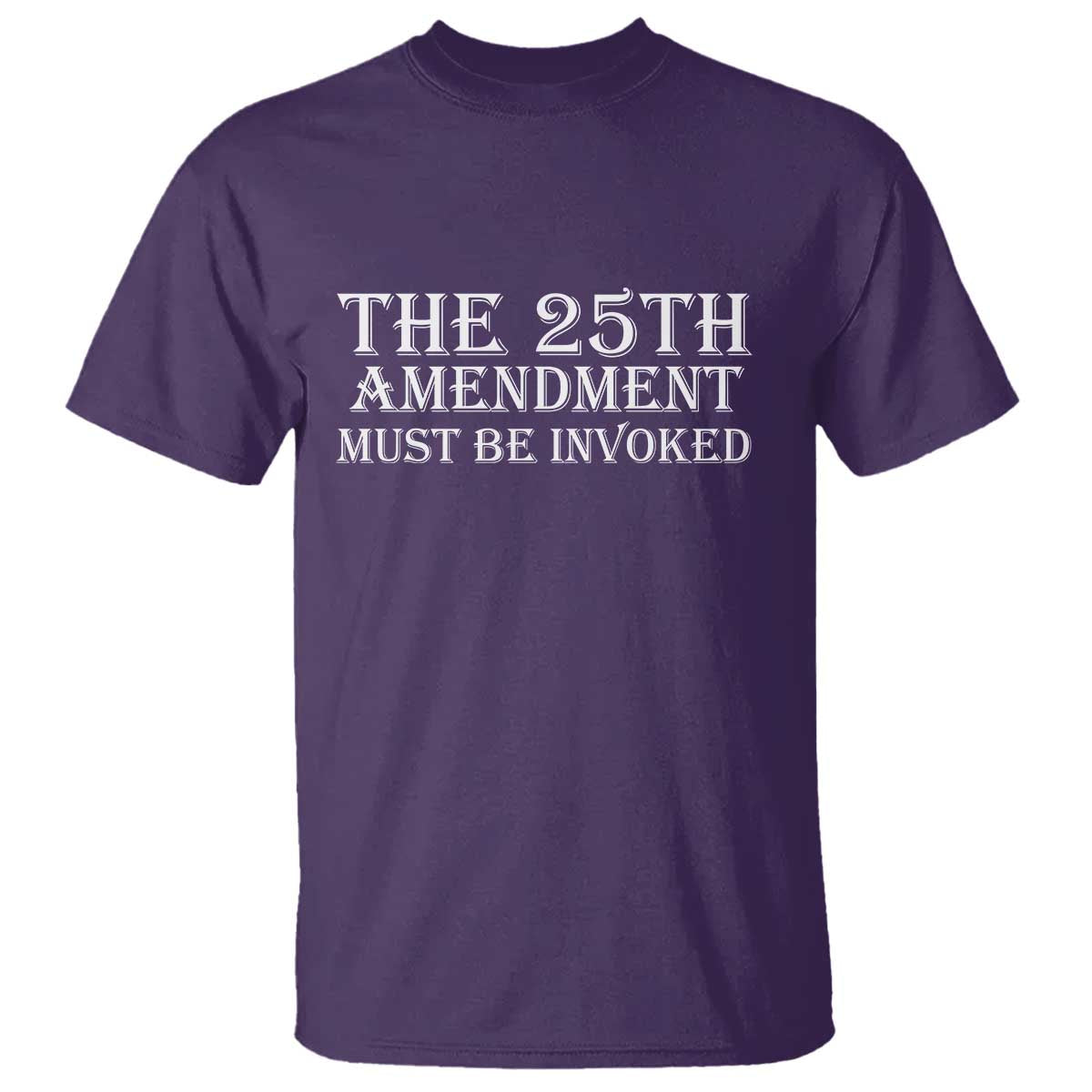The 25th Amendment Must Be Invoked T Shirt Bold Typography Statement Patriotic Political Satire TS02 Purple Print Your Wear