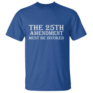 The 25th Amendment Must Be Invoked T Shirt Bold Typography Statement Patriotic Political Satire TS02 Royal Blue Print Your Wear