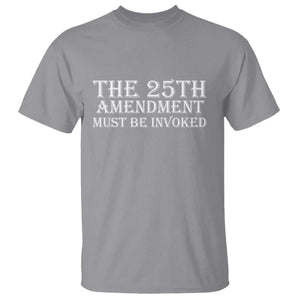 The 25th Amendment Must Be Invoked T Shirt Bold Typography Statement Patriotic Political Satire TS02 Sport Gray Print Your Wear