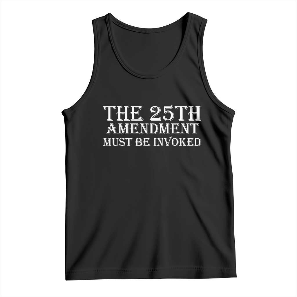The 25th Amendment Must Be Invoked Tank Top Bold Typography Statement Patriotic Political Satire TS02 Black Print Your Wear