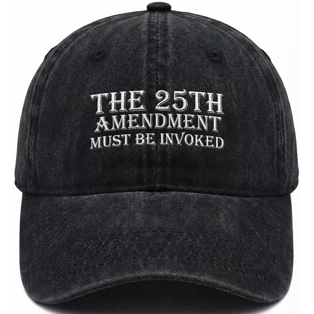 The 25th Amendment Must Be Invoked Washed Cotton Baseball Cap Bold Typography Statement Patriotic Political Satire TS02 Print Your Wear