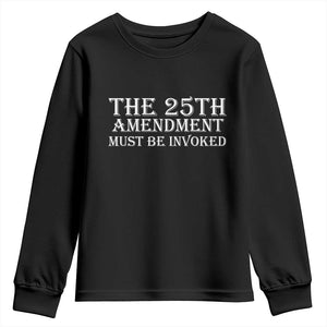The 25th Amendment Must Be Invoked Youth Sweatshirt Bold Typography Statement Patriotic Political Satire TS02 Black Print Your Wear