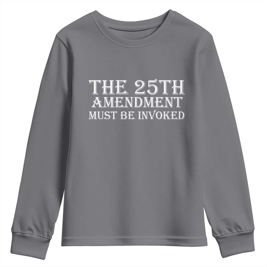 The 25th Amendment Must Be Invoked Youth Sweatshirt Bold Typography Statement Patriotic Political Satire TS02 Charcoal Print Your Wear