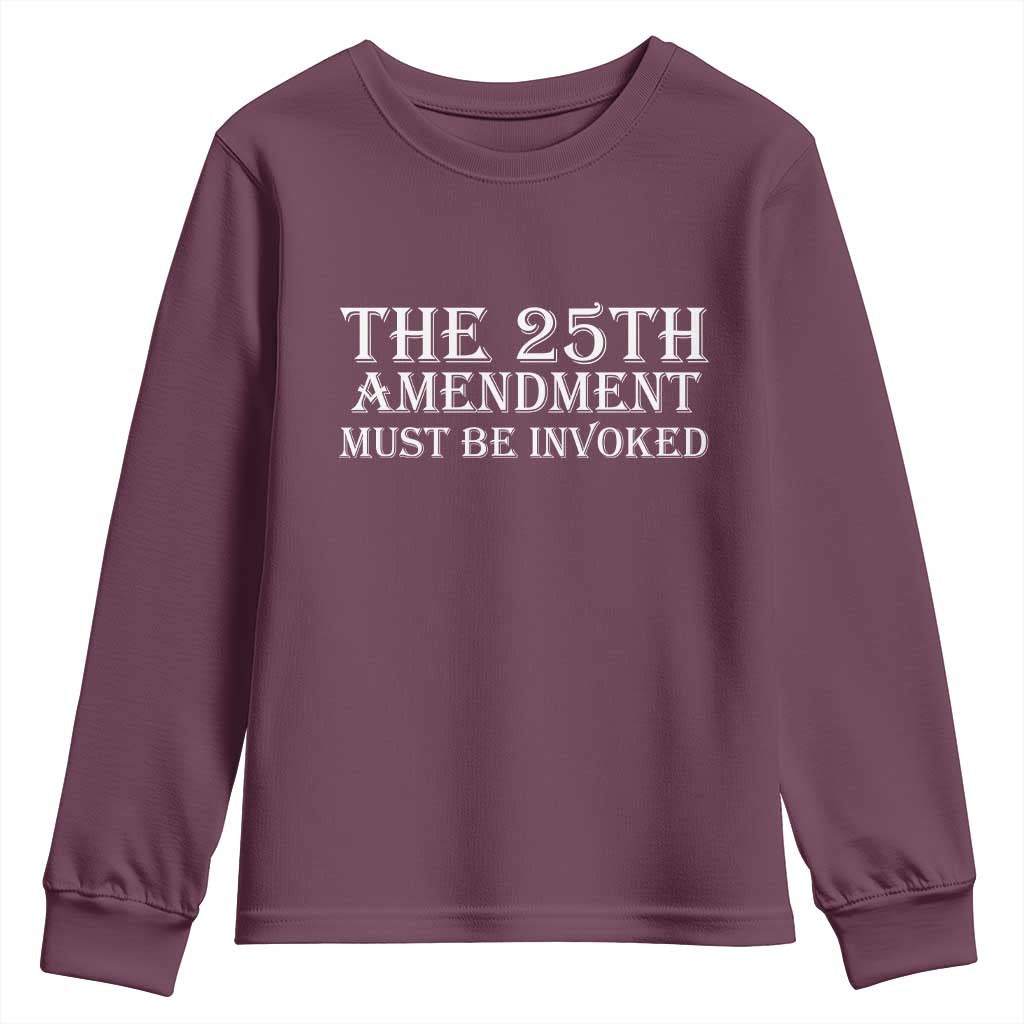 The 25th Amendment Must Be Invoked Youth Sweatshirt Bold Typography Statement Patriotic Political Satire TS02 Maroon Print Your Wear