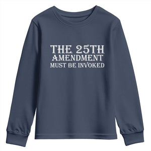 The 25th Amendment Must Be Invoked Youth Sweatshirt Bold Typography Statement Patriotic Political Satire TS02 Navy Print Your Wear