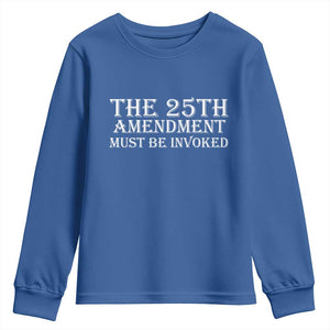 The 25th Amendment Must Be Invoked Youth Sweatshirt Bold Typography Statement Patriotic Political Satire TS02 Royal Blue Print Your Wear