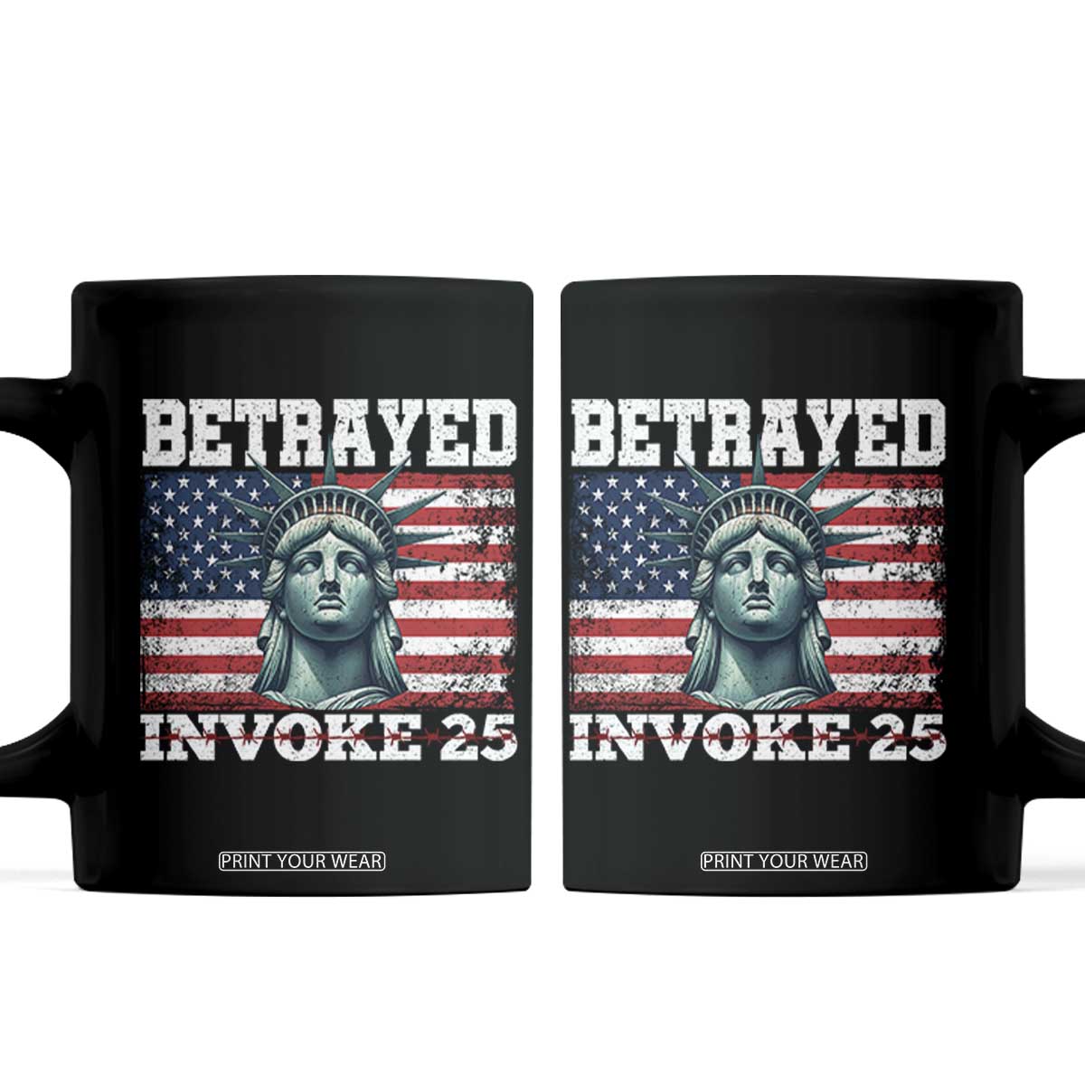 Betrayed Invoke 25 Statue of Liberty Crying Coffee Mug 25th Amendment Distressed Flag Political Satire Graphic TS02 Black Print Your Wear