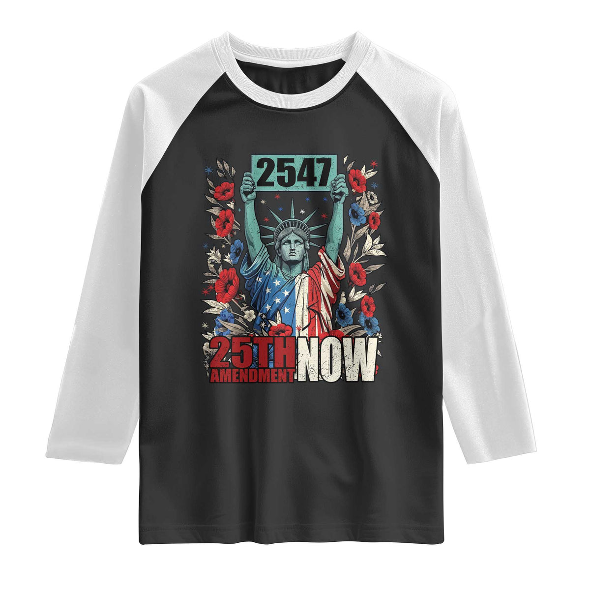 25th Amendment Now 2547 Raglan Shirt Statue of Liberty Floral Political Statement Graphic TS02 Black White Print Your Wear