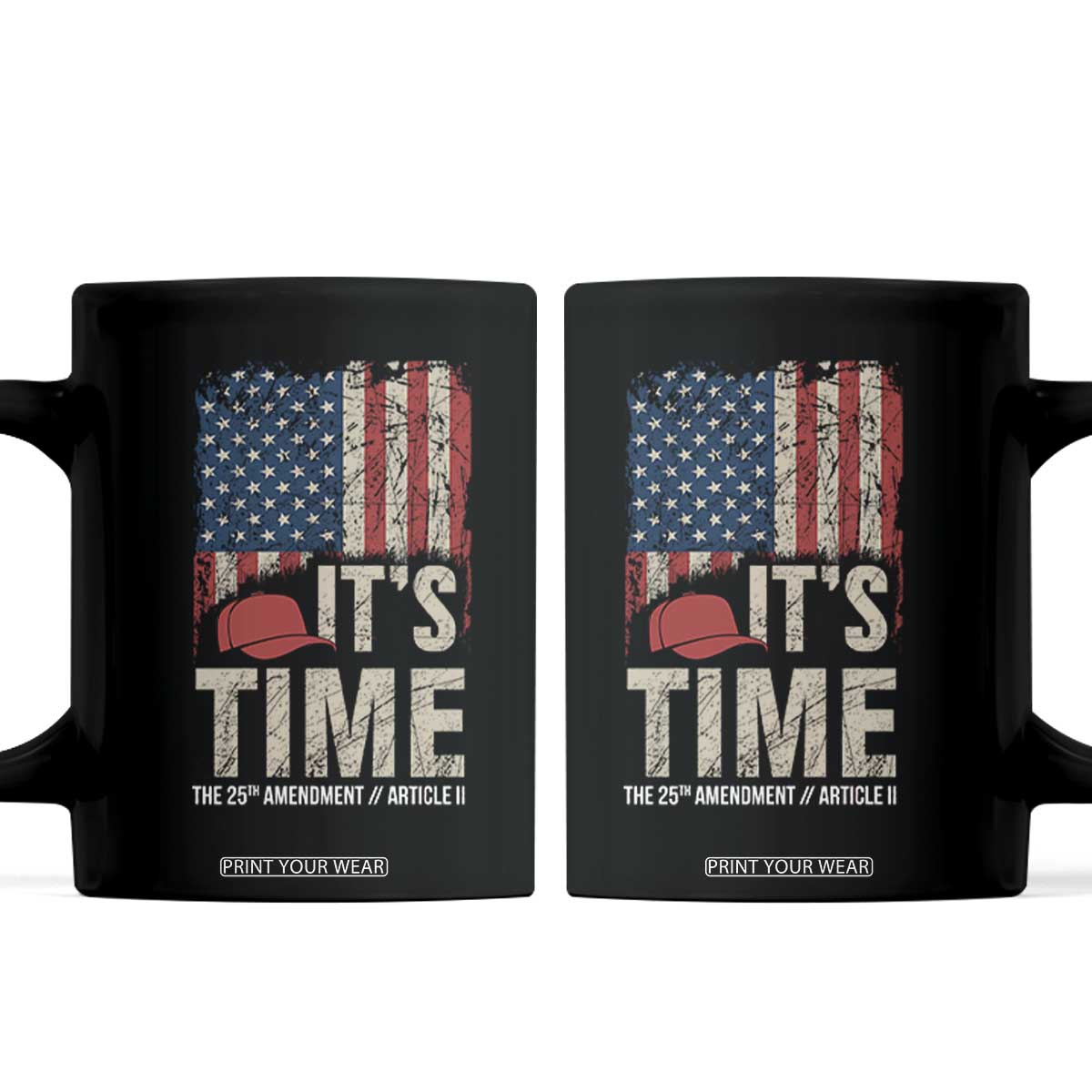 It's Time The 25th Amendment Coffee Mug Article II Red Hat Distressed American Flag Graphic TS02 Black Print Your Wear