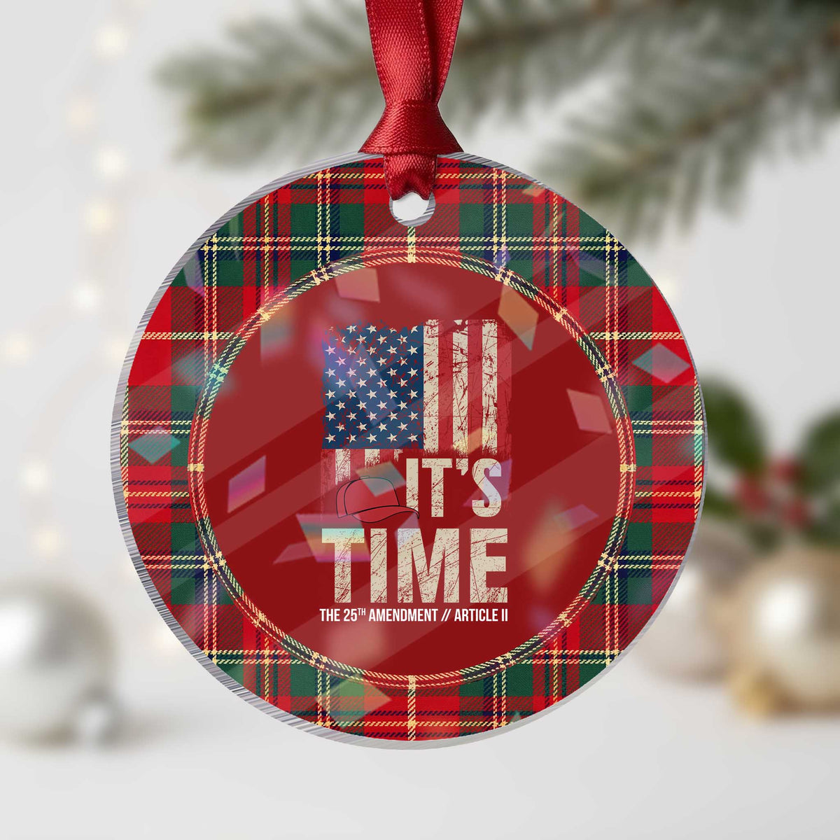 It's Time The 25th Amendment Holographic Acrylic Ornament Article II Red Hat Distressed American Flag Graphic