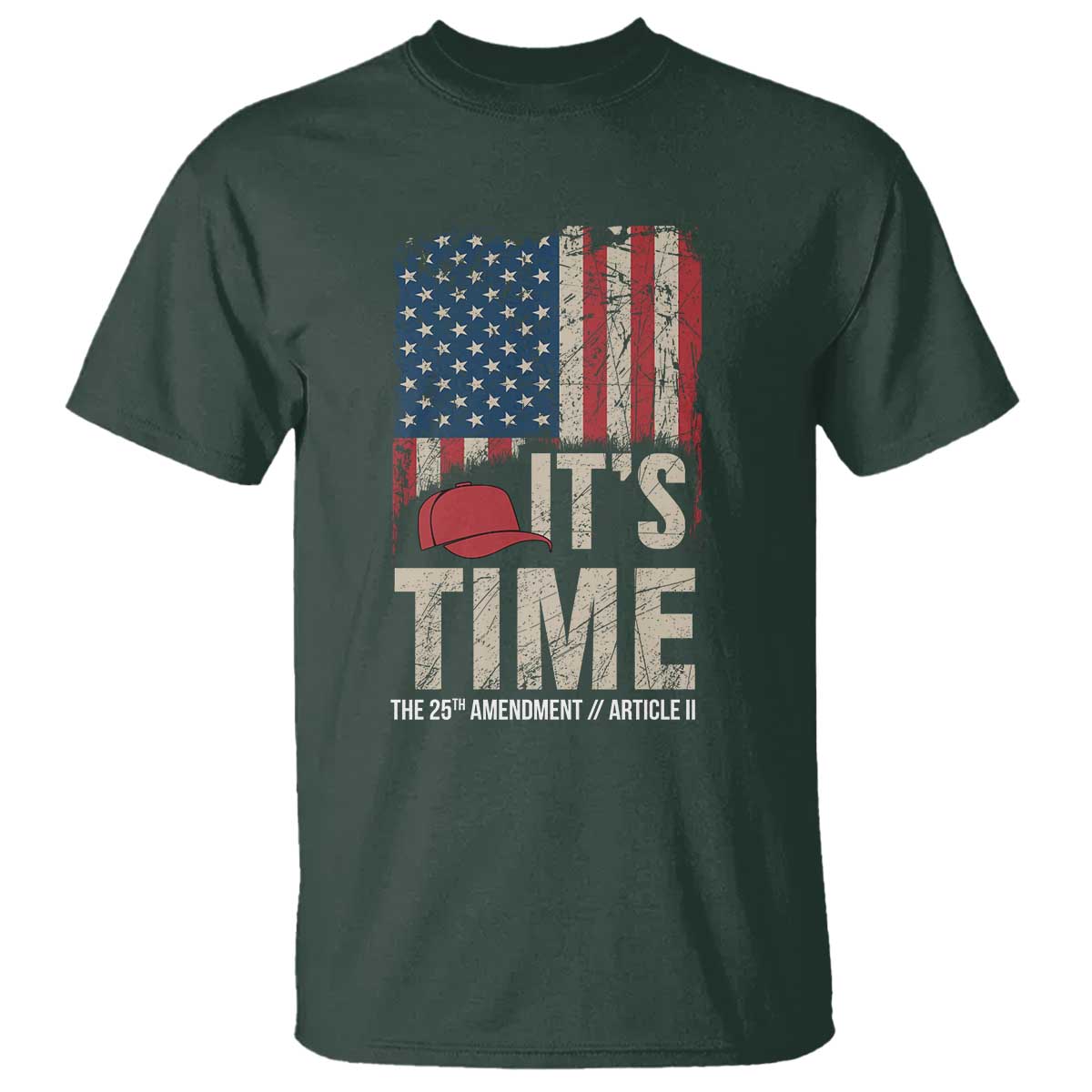 It's Time The 25th Amendment T Shirt Article II Red Hat Distressed American Flag Graphic TS02 Dark Forest Green Print Your Wear