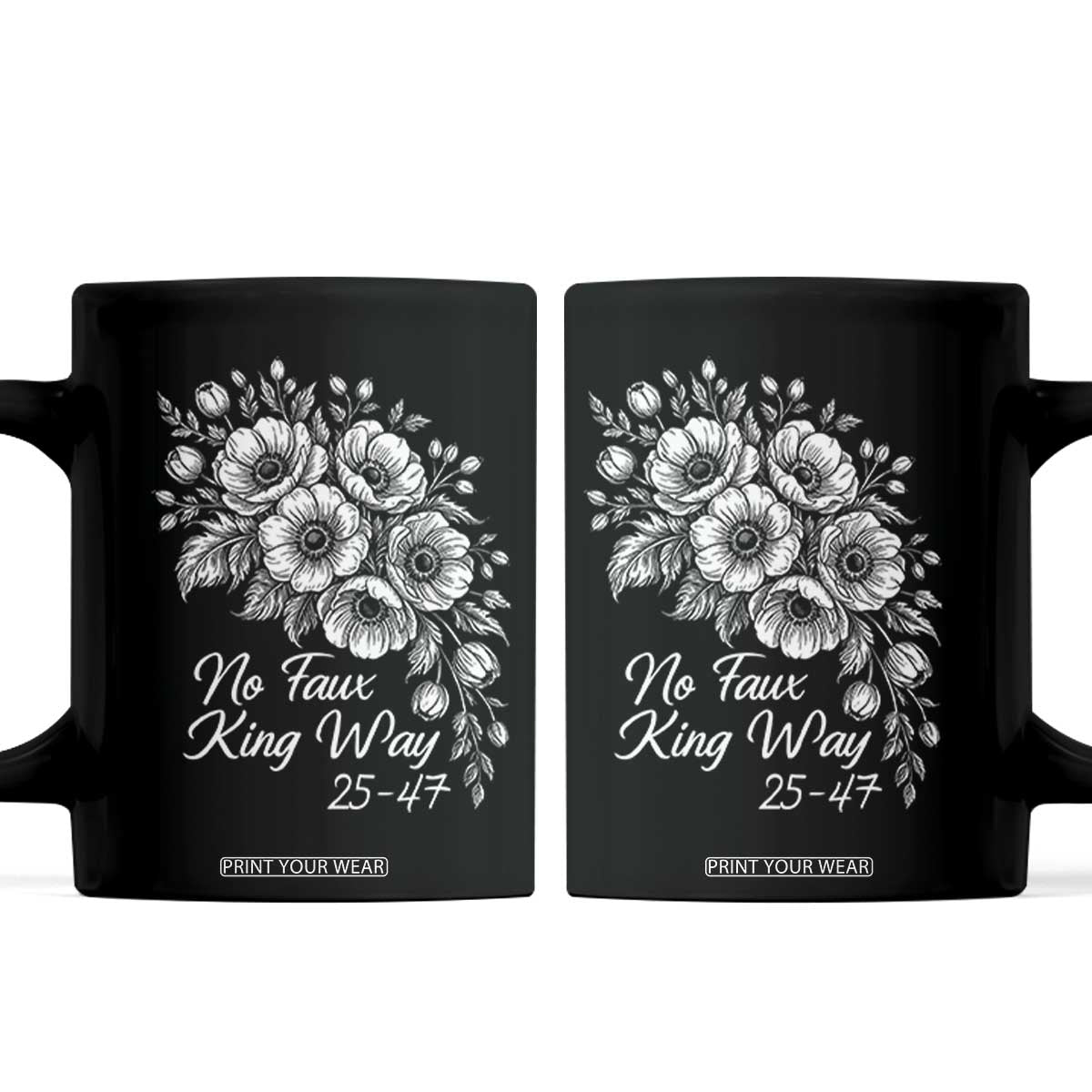 No Faux King Way 25 47 Coffee Mug Floral Bouquet Resist Authoritarian 25th Amendment TS02 Black Print Your Wear