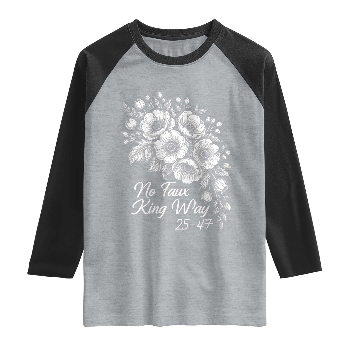 No Faux King Way 25 47 Raglan Shirt Floral Bouquet Resist Authoritarian 25th Amendment TS02 Heather Gray Black Print Your Wear
