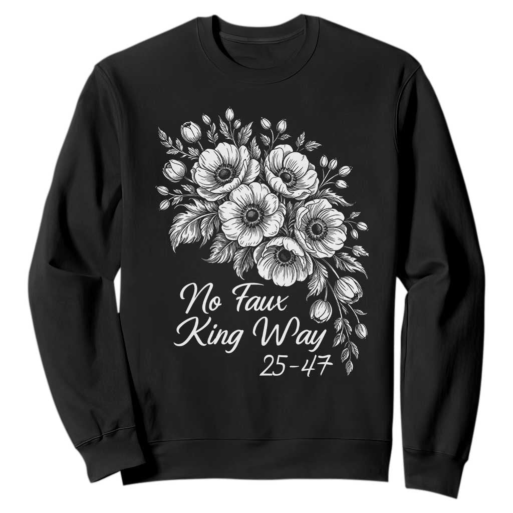 No Faux King Way 25 47 Sweatshirt Floral Bouquet Resist Authoritarian 25th Amendment TS02 Black Print Your Wear