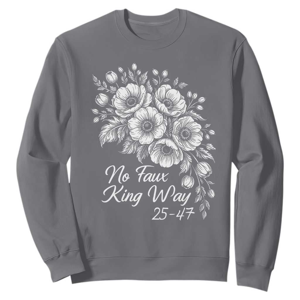 No Faux King Way 25 47 Sweatshirt Floral Bouquet Resist Authoritarian 25th Amendment TS02 Charcoal Print Your Wear