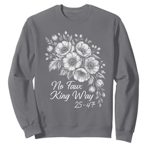 No Faux King Way 25 47 Sweatshirt Floral Bouquet Resist Authoritarian 25th Amendment TS02 Charcoal Print Your Wear