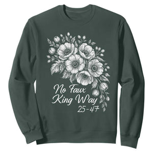 No Faux King Way 25 47 Sweatshirt Floral Bouquet Resist Authoritarian 25th Amendment TS02 Dark Forest Green Print Your Wear