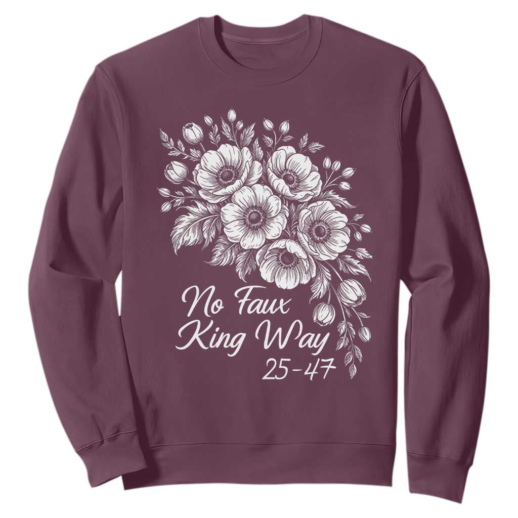 No Faux King Way 25 47 Sweatshirt Floral Bouquet Resist Authoritarian 25th Amendment TS02 Maroon Print Your Wear