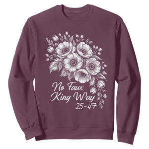 No Faux King Way 25 47 Sweatshirt Floral Bouquet Resist Authoritarian 25th Amendment TS02 Maroon Print Your Wear