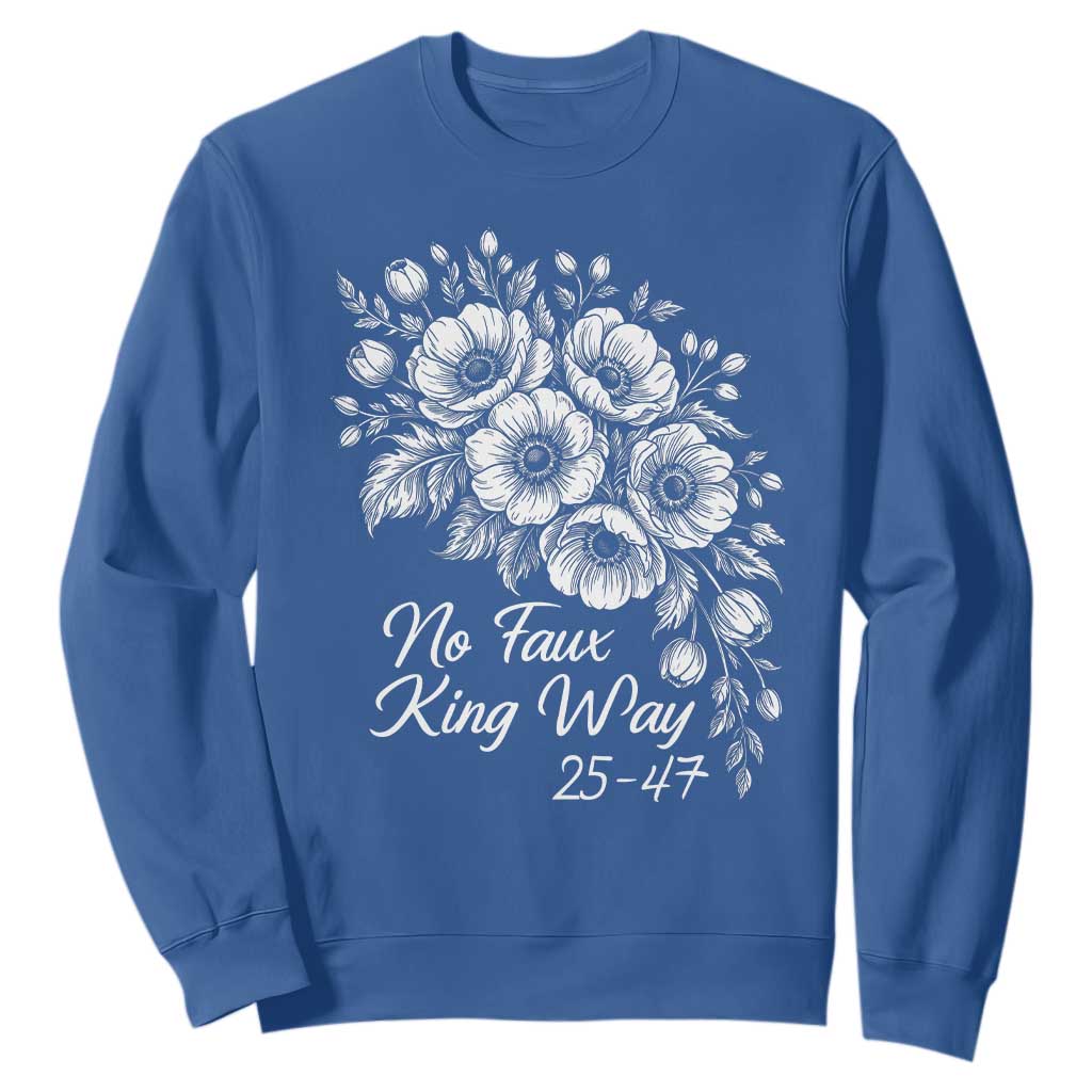 No Faux King Way 25 47 Sweatshirt Floral Bouquet Resist Authoritarian 25th Amendment TS02 Royal Blue Print Your Wear