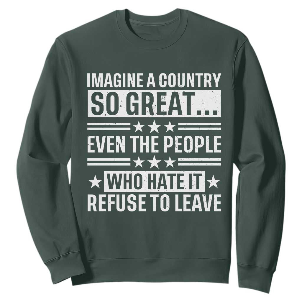 Patriotic American Pride Typography Graphic Sweatshirt Imagine A Country So Great Sarcasm TS02 Dark Forest Green Print Your Wear