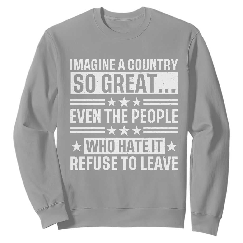 Patriotic American Pride Typography Graphic Sweatshirt Imagine A Country So Great Sarcasm TS02 Sport Gray Print Your Wear