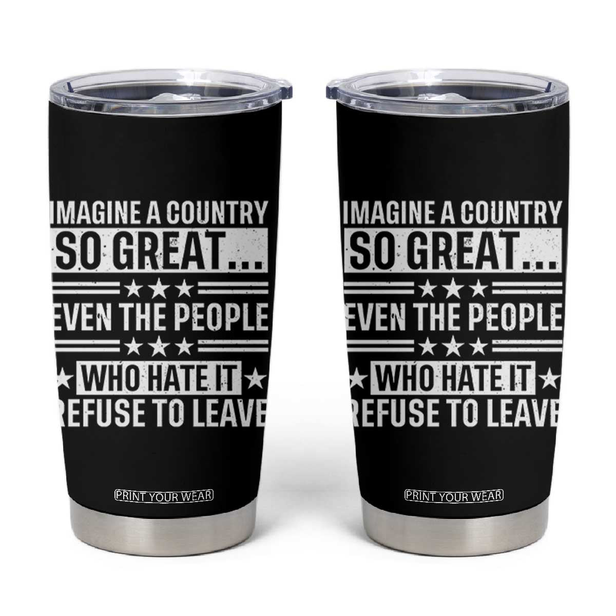 Patriotic American Pride Typography Graphic Tumbler Cup Imagine A Country So Great Sarcasm TS02 Black Print Your Wear