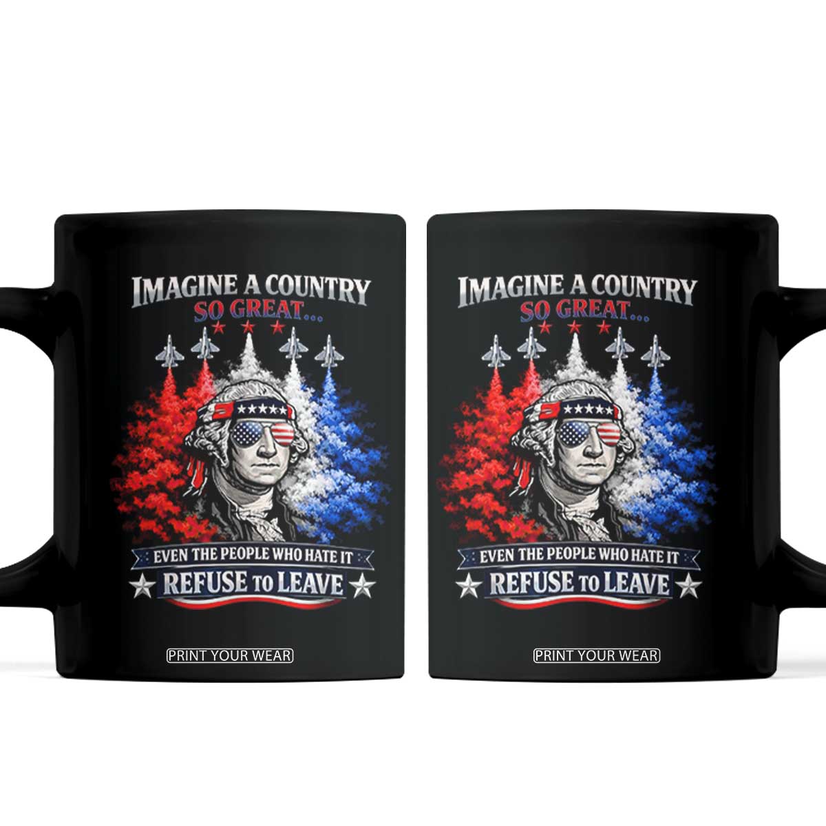 Patriotic George Washington Sunglasses and Fighter Jets Coffee Mug Imagine A Country So Great Pride TS02 Black Print Your Wear