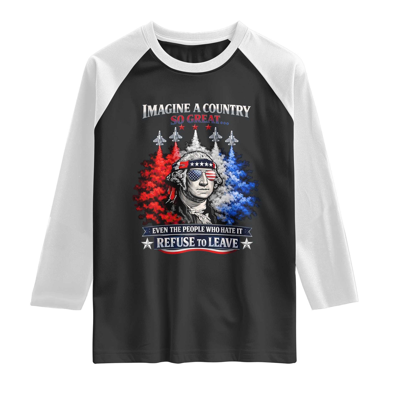 Patriotic George Washington Sunglasses and Fighter Jets Raglan Shirt Imagine A Country So Great Pride TS02 Black White Print Your Wear