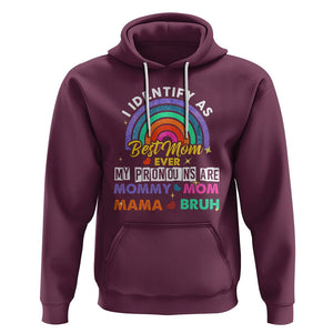 Funny Mom Hoodie I Identify As Best Mom Ever My Pronouns Mommy Mom Mama Bruh TS02 Maroon Printyourwear