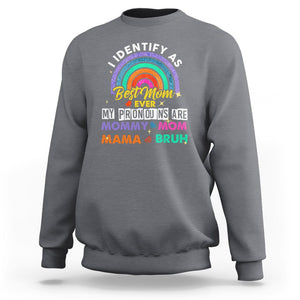 Funny Mom Sweatshirt I Identify As Best Mom Ever My Pronouns Mommy Mom Mama Bruh TS02 Charcoal Printyourwear