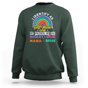 Funny Mom Sweatshirt I Identify As Best Mom Ever My Pronouns Mommy Mom Mama Bruh TS02 Dark Forest Green Printyourwear