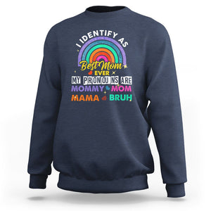 Funny Mom Sweatshirt I Identify As Best Mom Ever My Pronouns Mommy Mom Mama Bruh TS02 Navy Printyourwear