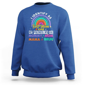 Funny Mom Sweatshirt I Identify As Best Mom Ever My Pronouns Mommy Mom Mama Bruh TS02 Royal Blue Printyourwear