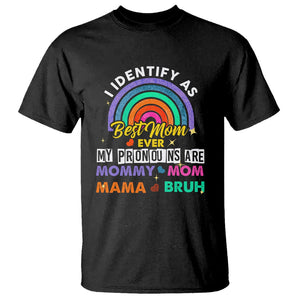 Funny Mom T Shirt I Identify As Best Mom Ever My Pronouns Mommy Mom Mama Bruh TS02 Black Printyourwear