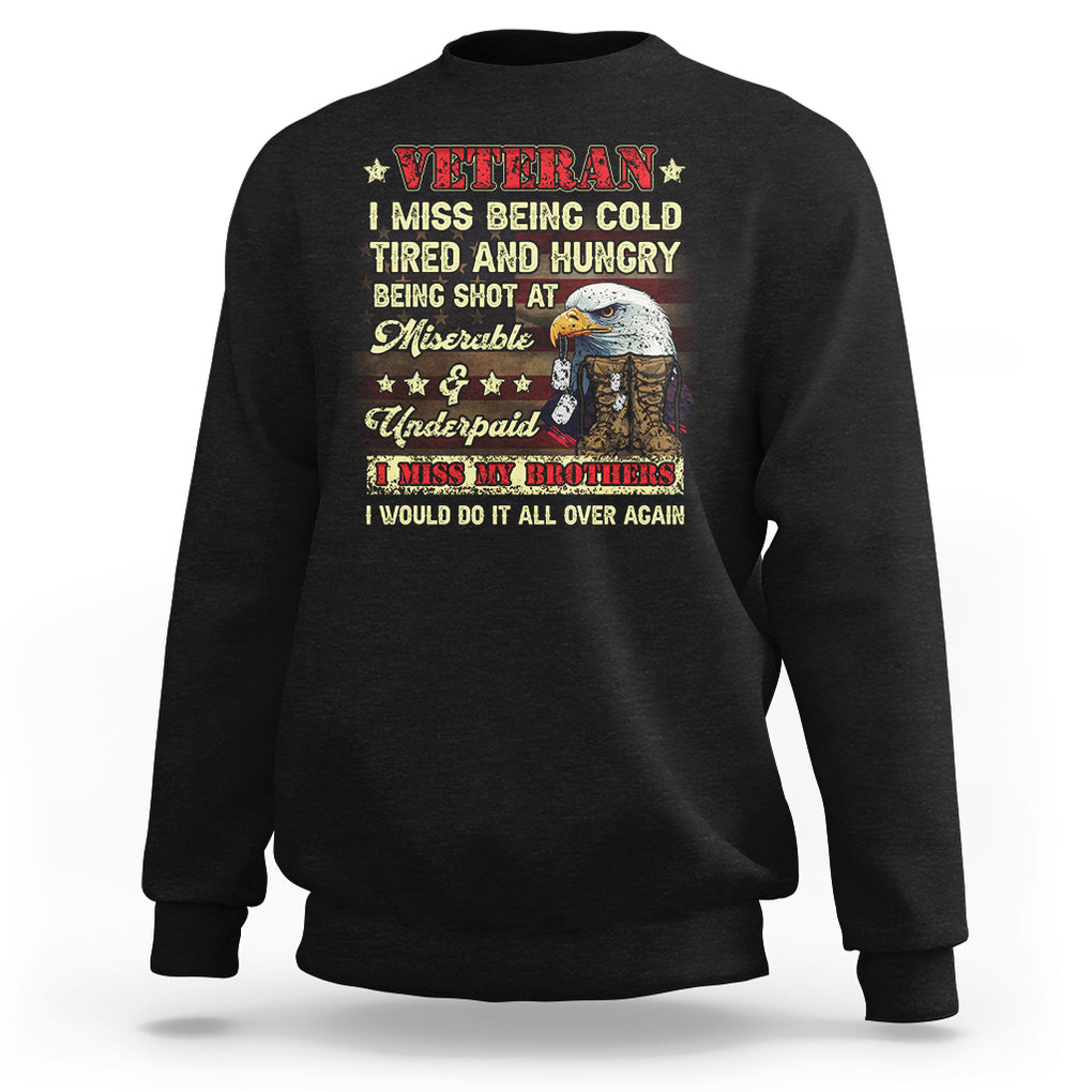 Veteran Sweatshirt I Miss Being Cold Tired I Miss My Brothers I Would Do It All Over Again US Flag Bald Eagle Dog Tags TS02 Dark Heather Printyourwear