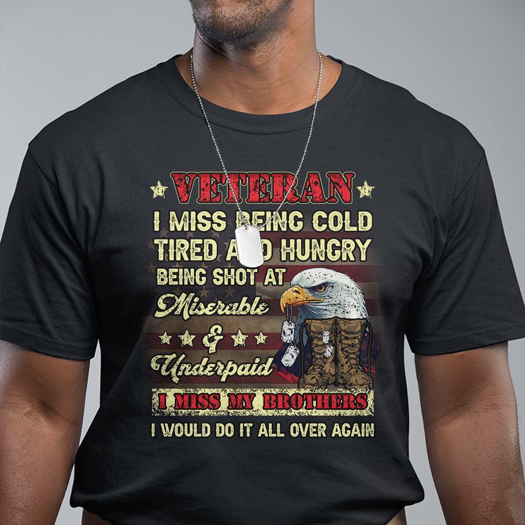 Veteran T Shirt I Miss Being Cold Tired I Miss My Brothers I Would Do It All Over Again US Flag Bald Eagle Dog Tags TS02 Dark Heather Printyourwear