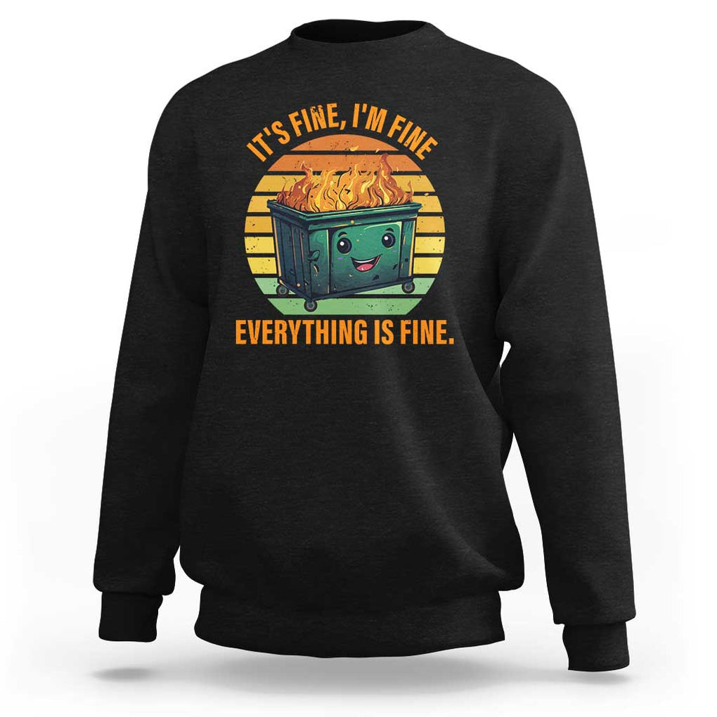 Dumpster Fire Sweatshirt It's Fine I'm Fine Everything Is Fine Retro Vintage TS02 Black Print Your Wear