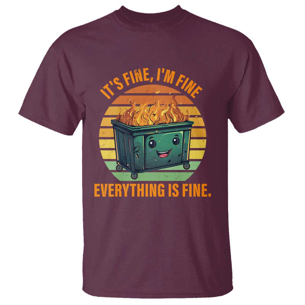 Dumpster Fire T Shirt It's Fine I'm Fine Everything Is Fine Retro Vintage TS02 Maroon Print Your Wear