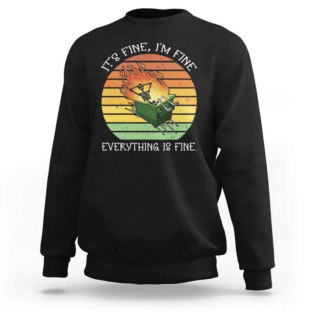 Dumpster Fire Skeleton Sweatshirt It's Fine I'm Fine Everything Is Fine TS02 Black Print Your Wear