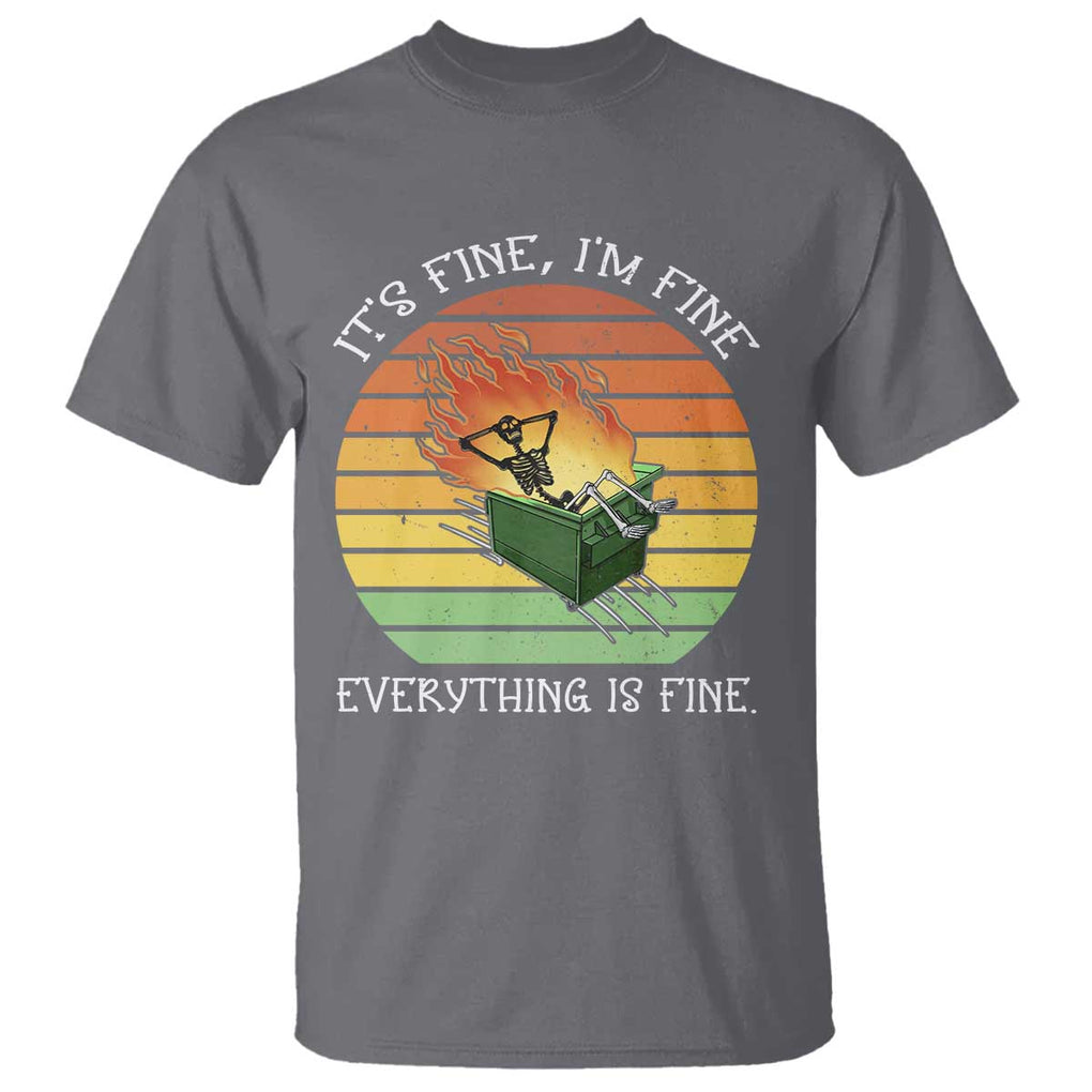 Dumpster Fire Skeleton T Shirt It's Fine I'm Fine Everything Is Fine TS02 Charcoal Print Your Wear
