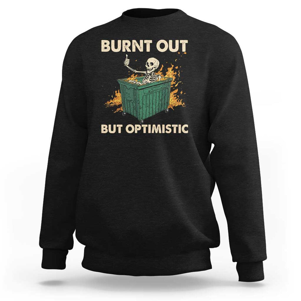 Funny Dumpster Fire Skeleton Sweatshirt Burn Out But Optimistic TS02 Black Print Your Wear