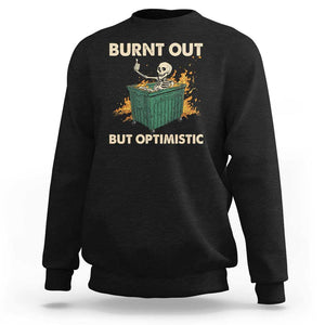 Funny Dumpster Fire Skeleton Sweatshirt Burn Out But Optimistic TS02 Black Print Your Wear