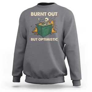 Funny Dumpster Fire Skeleton Sweatshirt Burn Out But Optimistic TS02 Charcoal Print Your Wear