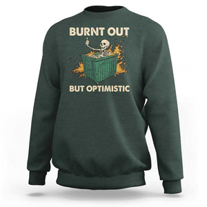 Funny Dumpster Fire Skeleton Sweatshirt Burn Out But Optimistic TS02 Dark Forest Green Print Your Wear