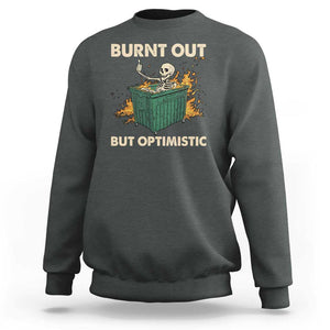 Funny Dumpster Fire Skeleton Sweatshirt Burn Out But Optimistic TS02 Dark Heather Print Your Wear