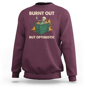 Funny Dumpster Fire Skeleton Sweatshirt Burn Out But Optimistic TS02 Maroon Print Your Wear