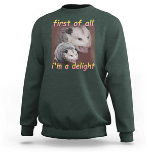 Funny Opossum Sweatshirt First Of All I'm A Delight TS02 Dark Forest Green Print Your Wear