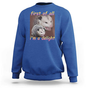 Funny Opossum Sweatshirt First Of All I'm A Delight TS02 Royal Blue Print Your Wear